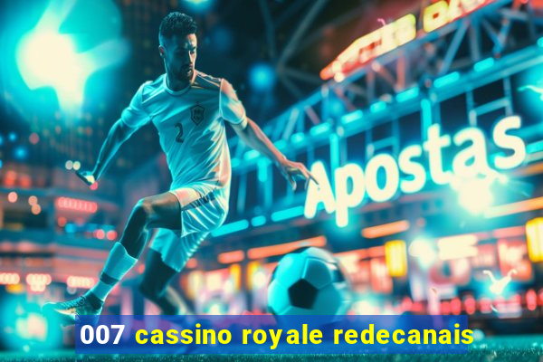 007 cassino royale redecanais